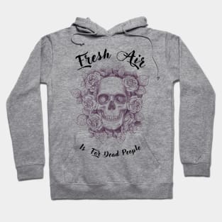 morbid fresh air is for dead people Hoodie